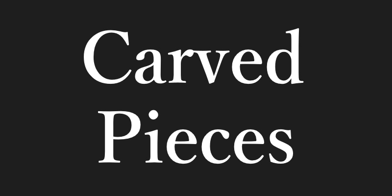 Carved Pieces